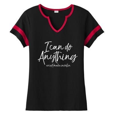 Cute Type 1 Diabetes I Can Do Anything Except Make Insulin Gift Ladies Halftime Notch Neck Tee