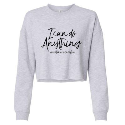 Cute Type 1 Diabetes I Can Do Anything Except Make Insulin Gift Cropped Pullover Crew