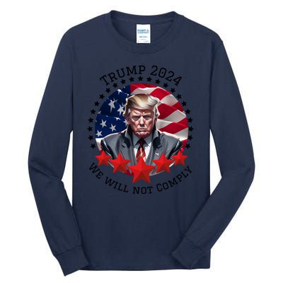 Cool Trump 2024 We Will Not Comply Tall Long Sleeve T-Shirt