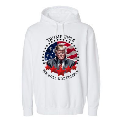 Cool Trump 2024 We Will Not Comply Garment-Dyed Fleece Hoodie