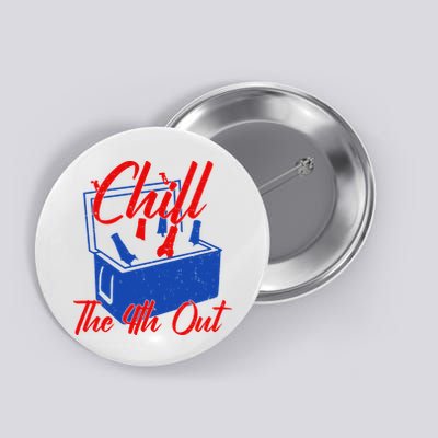 Chill The 4th Out Funny Fourth Of July Beer Cooler Button
