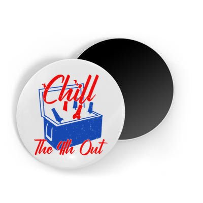 Chill The 4th Out Funny Fourth Of July Beer Cooler Magnet
