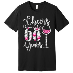 Cheers To 60 Year Old Gift 60th Birthday Queen Drink Wine Premium T-Shirt