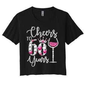 Cheers To 60 Year Old Gift 60th Birthday Queen Drink Wine Women's Crop Top Tee