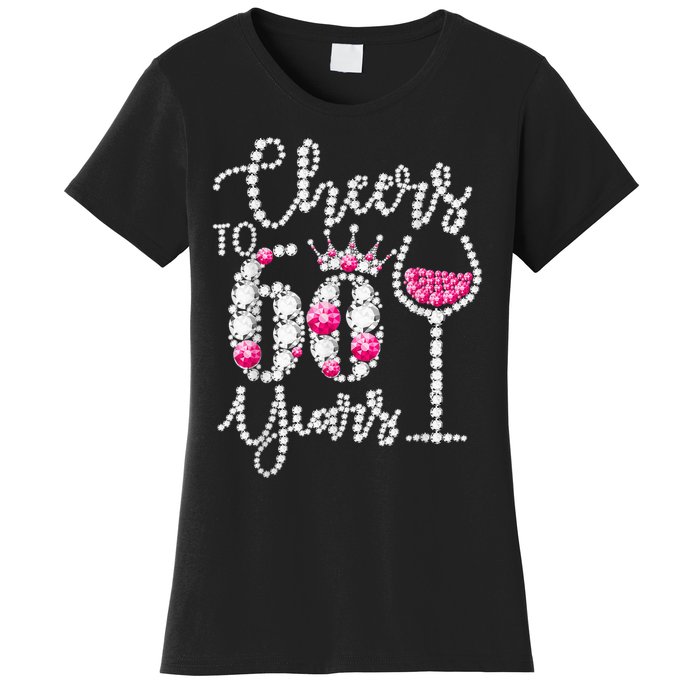 Cheers To 60 Year Old Gift 60th Birthday Queen Drink Wine Women's T-Shirt