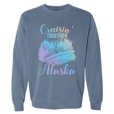 Cruisin' Together Alaska Alaskan Wilderness Great Gift Garment-Dyed Sweatshirt