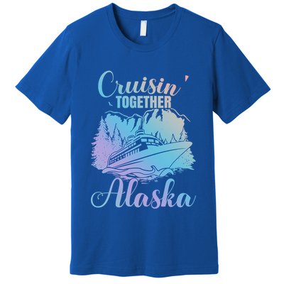 Cruisin' Together Alaska Alaskan Wilderness Great Gift Premium T-Shirt