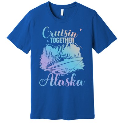 Cruisin' Together Alaska Alaskan Wilderness Great Gift Premium T-Shirt