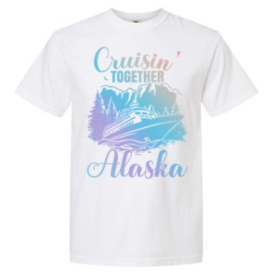 Cruisin' Together Alaska Alaskan Wilderness Great Gift Garment-Dyed Heavyweight T-Shirt