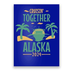 Cruisin' Together Alaska 2024 Alaskan Cruising Trip 2024 Gift Poster