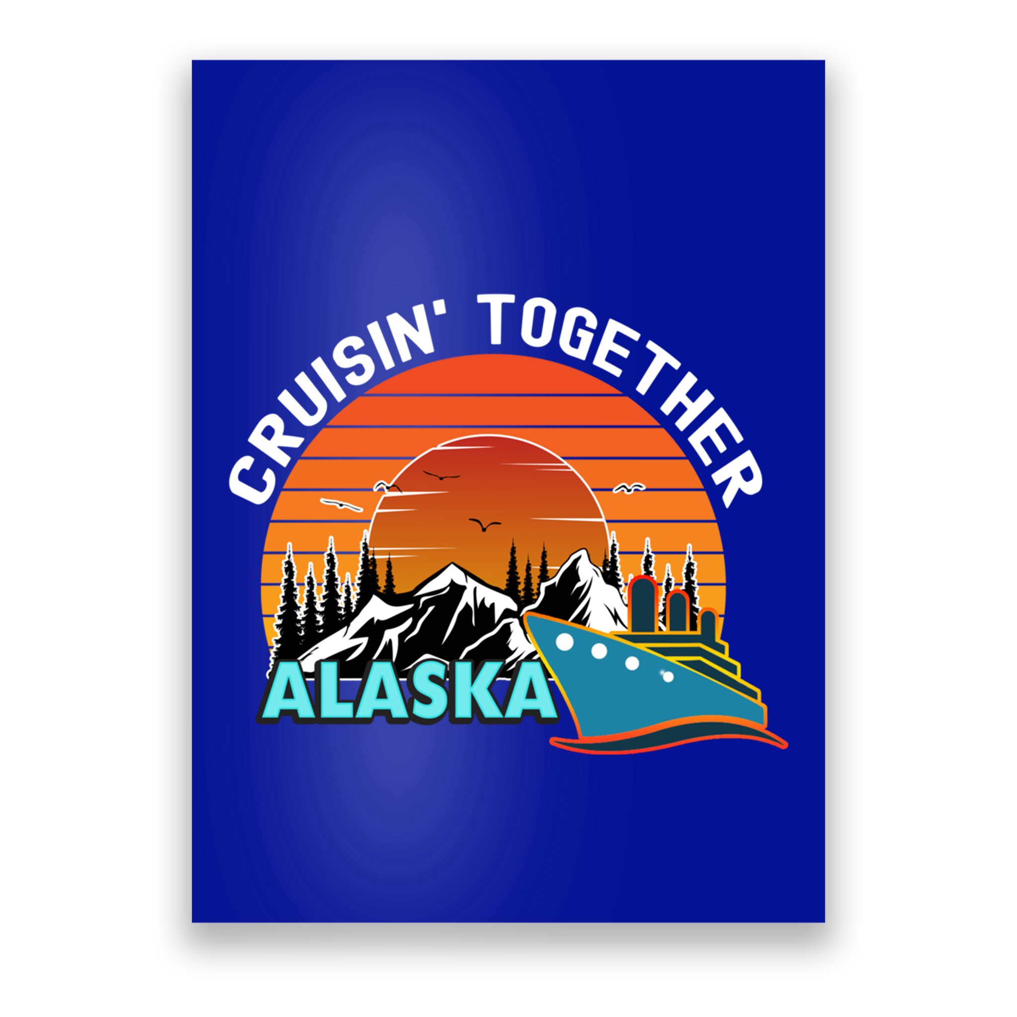 Cruisin' Together Alaska Couples Family Friends Matching Great Gift Poster