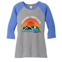 Cruisin' Together Alaska Couples Family Friends Matching Great Gift Women's Tri-Blend 3/4-Sleeve Raglan Shirt