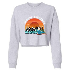 Cruisin' Together Alaska Couples Family Friends Matching Great Gift Cropped Pullover Crew