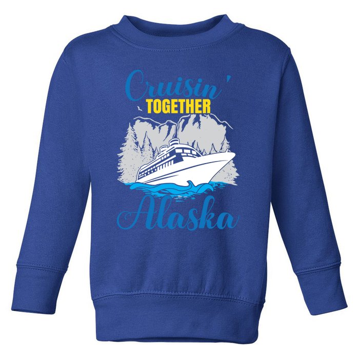 Cruisin' Together Alaska Cute Gift Toddler Sweatshirt