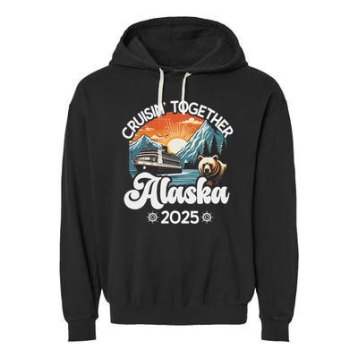 Cruisin Together Alaska 2025 Family Friend Alaska Cruise Garment-Dyed Fleece Hoodie