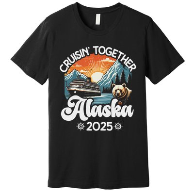 Cruisin Together Alaska 2025 Family Friend Alaska Cruise Premium T-Shirt
