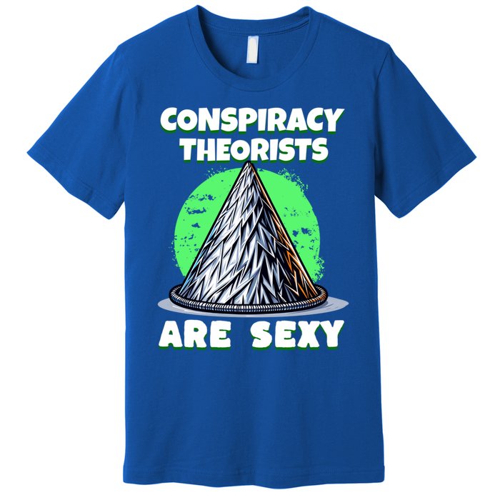 Conspiracy Theorists Are Sexy Tinfoil Hat Truth Seeking Gift Premium T-Shirt