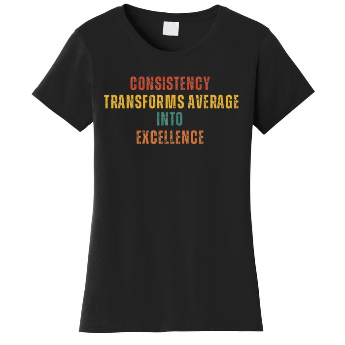 Consistency Transforms Average Into Excellence Quote Women's T-Shirt