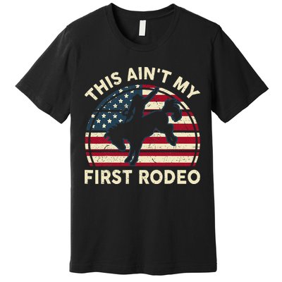 Cowboy This Aint My First Rodeo Western Horse Riding Premium T-Shirt