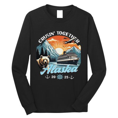 Cruisin Together Alaska 2025 Friend Family Alaska Cruise Long Sleeve Shirt