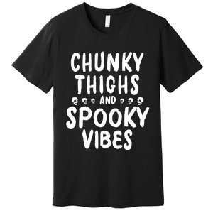 Chunky Thighs And Spooky Vibes Premium T-Shirt