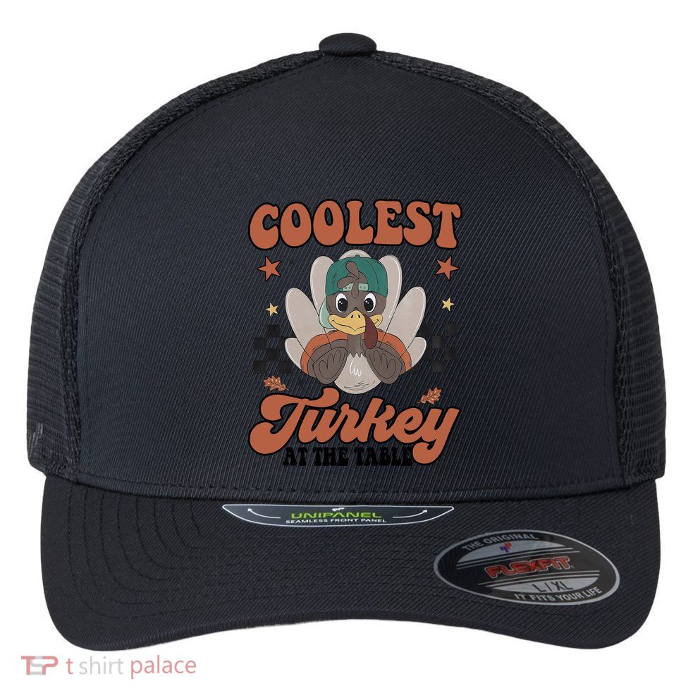 Coolest Turkey At The Table Thanksgiving Coolest Turkey Boy Flexfit Unipanel Trucker Cap