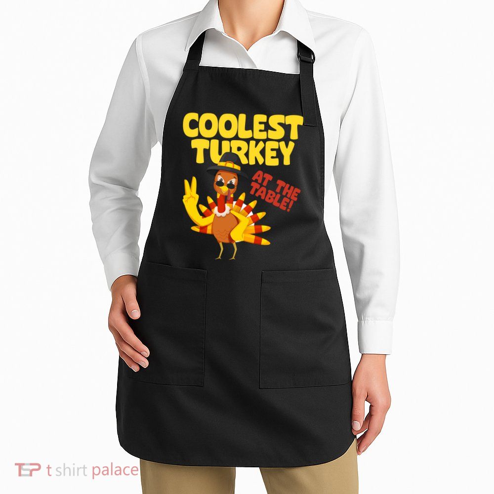 Coolest Turkey At The Table Thanksgiving Funny Apron
