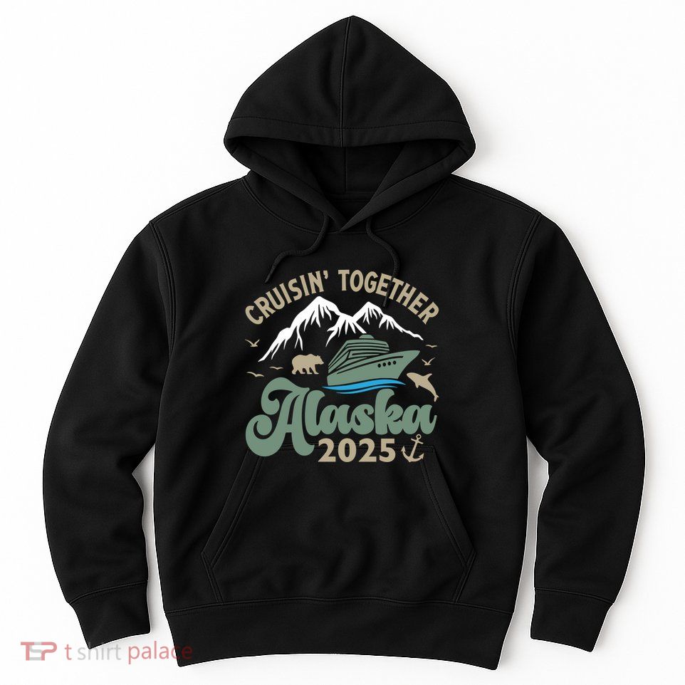 Cruising Together Alaska 2025 Hoodie