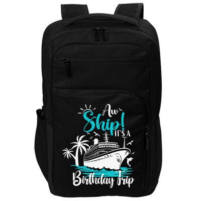 Cruise Trip Aw Ship Its My Birthday Trip Birthday Cruise Impact Tech Backpack