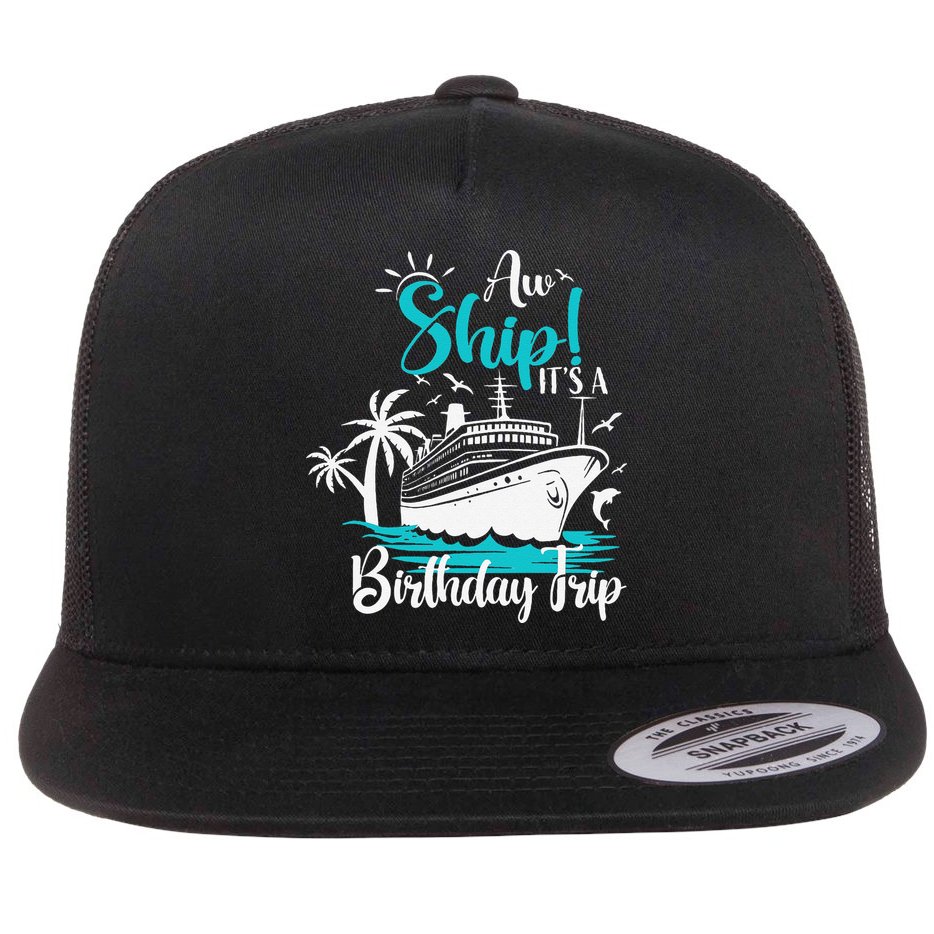 Cruise Trip Aw Ship Its My Birthday Trip Birthday Cruise Flat Bill Trucker Hat