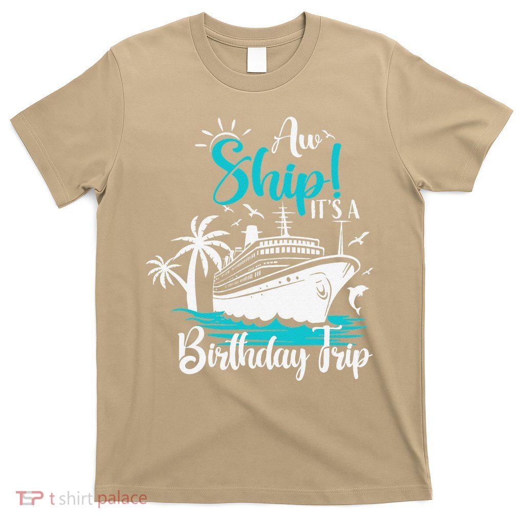 Cruise Trip Aw Ship Its My Birthday Trip Birthday Cruise T-Shirt