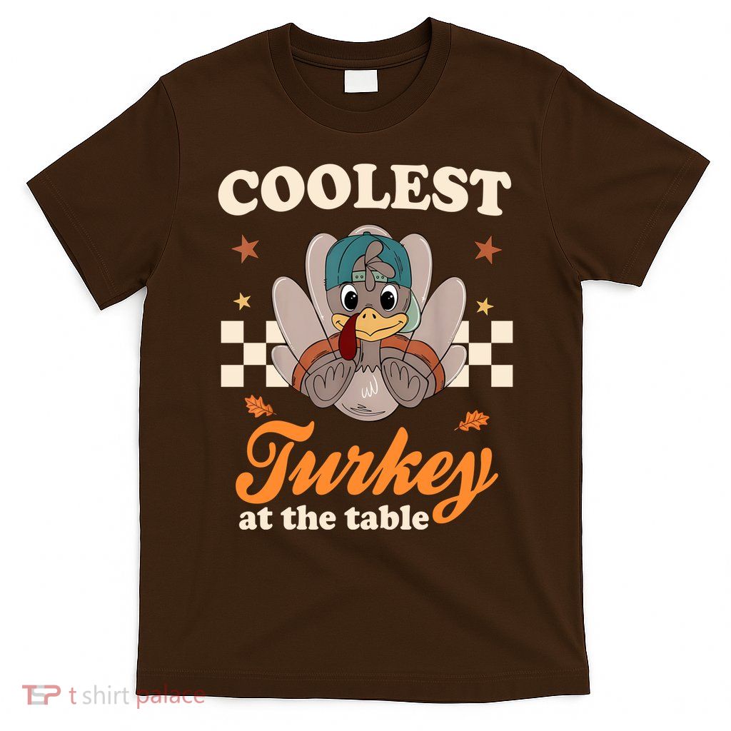 Coolest Turkey At The Table Cute Thanksgiving T-Shirt