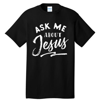 Christian T Ask Me About Jesus Tall T-Shirt