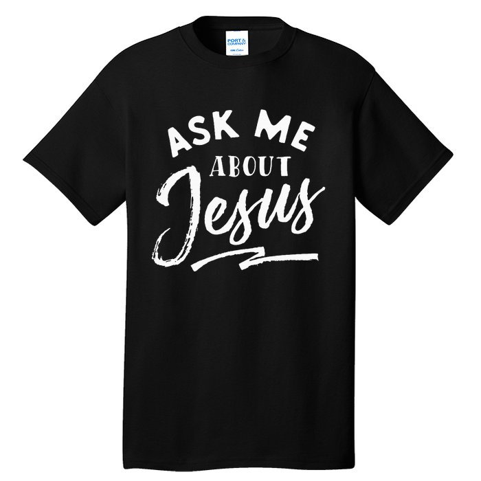 Christian T Ask Me About Jesus Tall T-Shirt