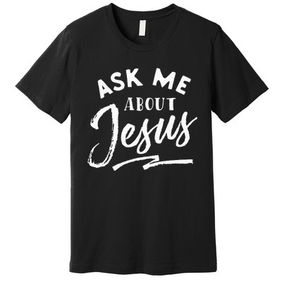 Christian T Ask Me About Jesus Premium T-Shirt