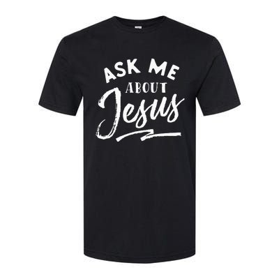 Christian T Ask Me About Jesus Softstyle CVC T-Shirt