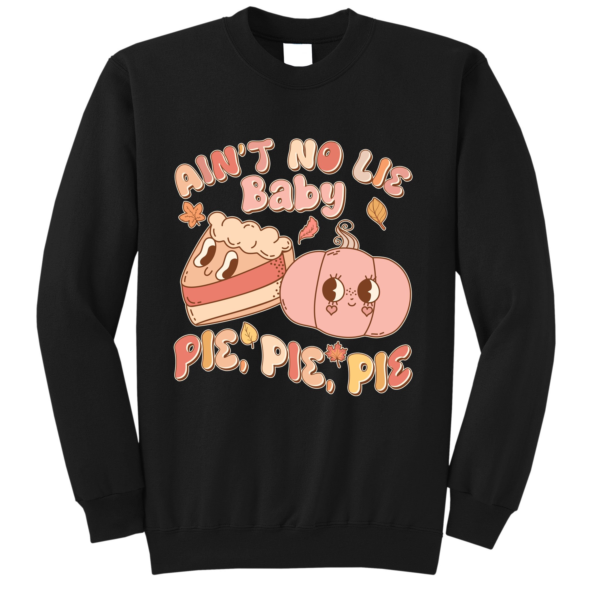 Cute Thanksgiving Aint No Lie Baby Pie Pie Pie Retro Cartoon Pumpkin Pie Sweatshirt