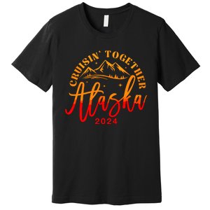 Cruisin Together Alaska 2024 Alaskan Cruise Trip Matching Premium T-Shirt