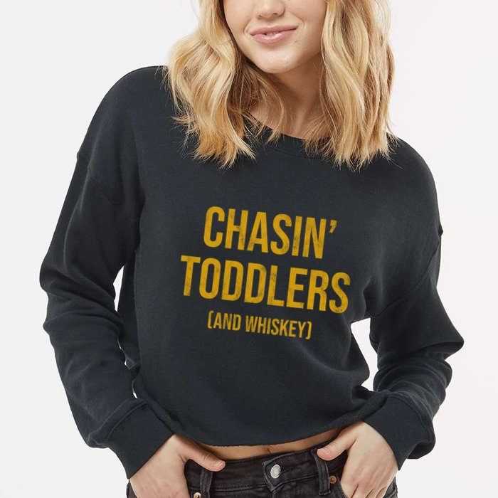 Chasin Toddlers And Whiskey Funny Parent Cropped Pullover Crew