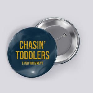 Chasin Toddlers And Whiskey Funny Parent Button