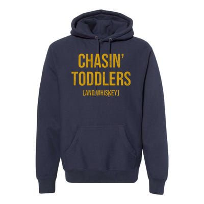 Chasin Toddlers And Whiskey Funny Parent Premium Hoodie