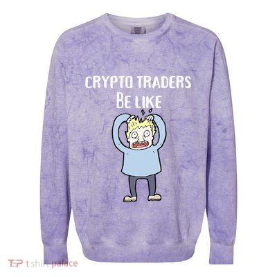CRYPTO TRADERS BE LIKE Premium Colorblast Crewneck Sweatshirt