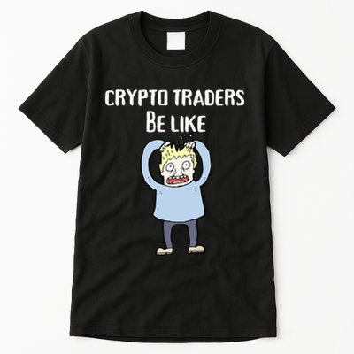 CRYPTO TRADERS BE LIKE Premium Tall T-Shirt