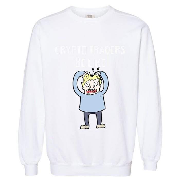 CRYPTO TRADERS BE LIKE Premium Garment-Dyed Sweatshirt