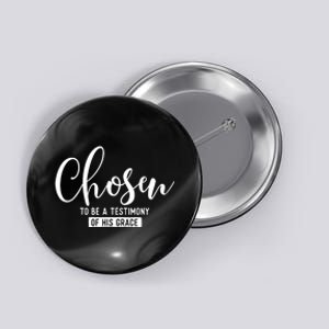 Chosen To Be A Testimony Of His Grace Christian Faith Button