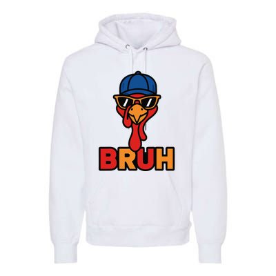 Cool Turkey Bruh Funny Thanksgiving Premium Hoodie