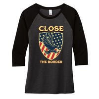 Close The Border Conservative Republican Women's Tri-Blend 3/4-Sleeve Raglan Shirt