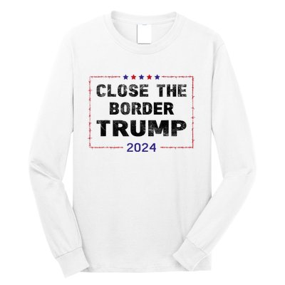 Close The Border Trump 2024 Long Sleeve Shirt