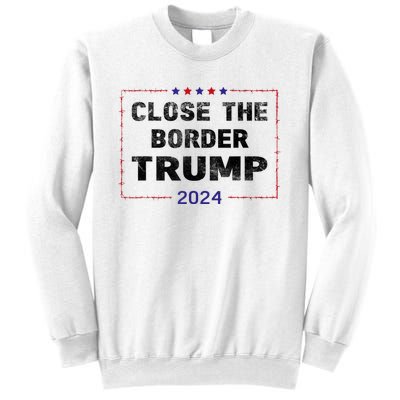 Close The Border Trump 2024 Sweatshirt