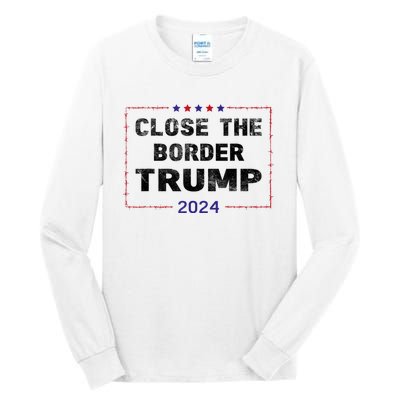 Close The Border Trump 2024 Tall Long Sleeve T-Shirt